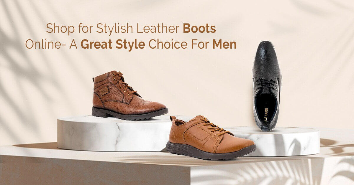 Shop for Stylish Leather Boots Online- A Great Style Choice For Men