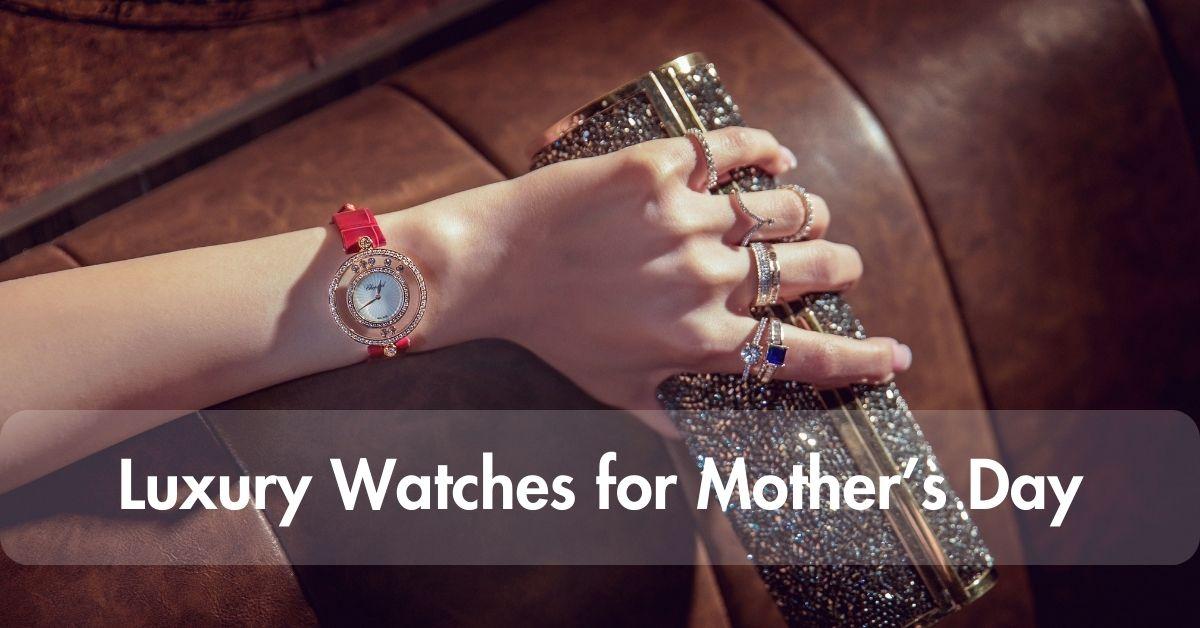 luxury watches for Mother's Day